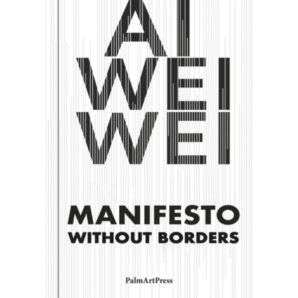 Ai Wei Wei Manifesto Without Borders