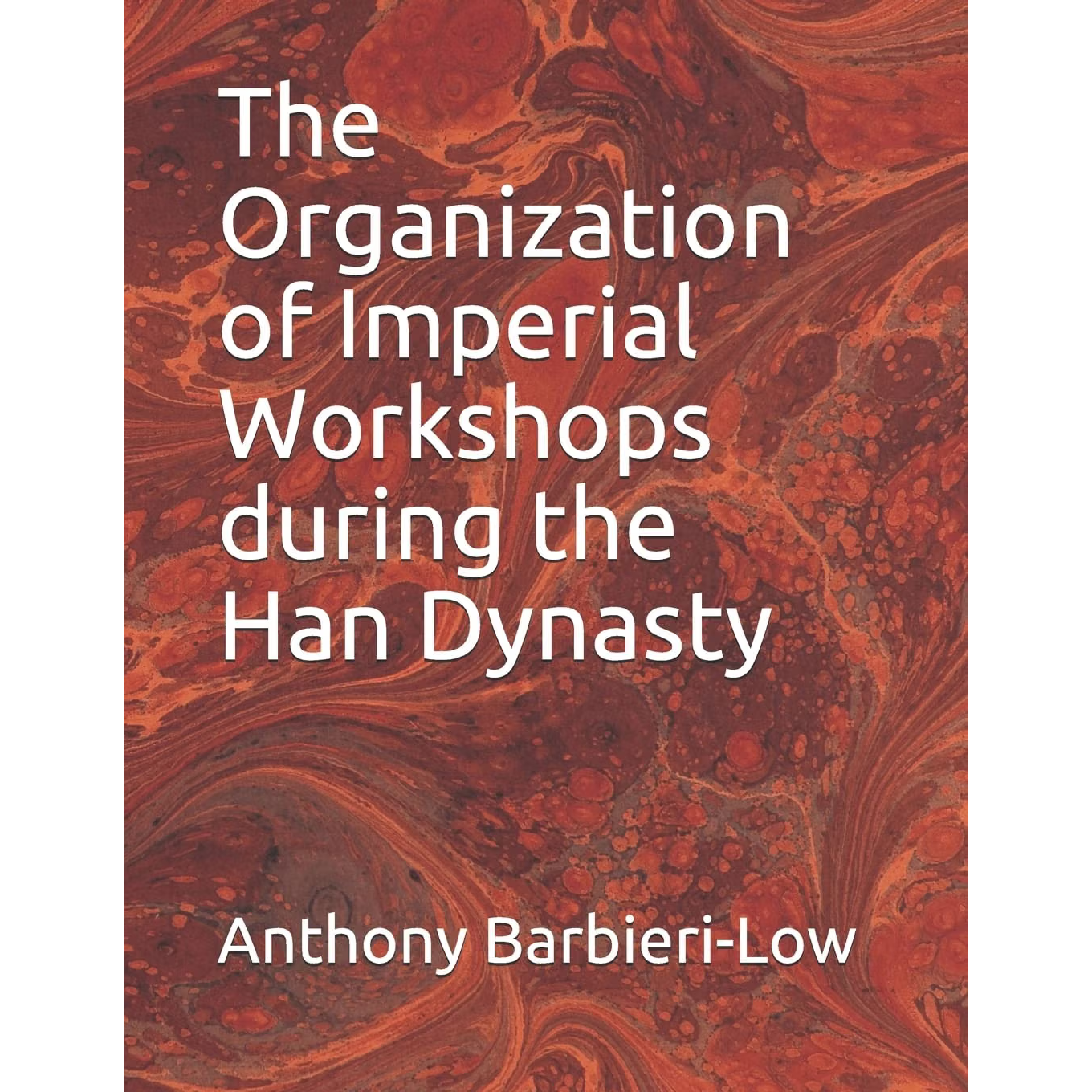 The Organization of Imperial Workshops during the Han Dynasty