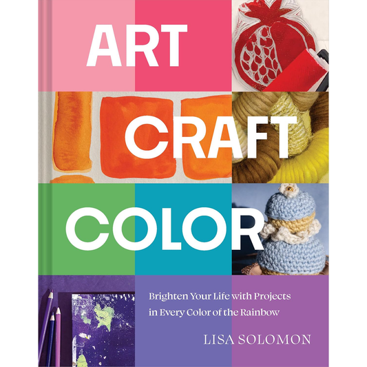 Art, Craft, Color: Brighten Your Life with Projects in Every Color of the Rainbow