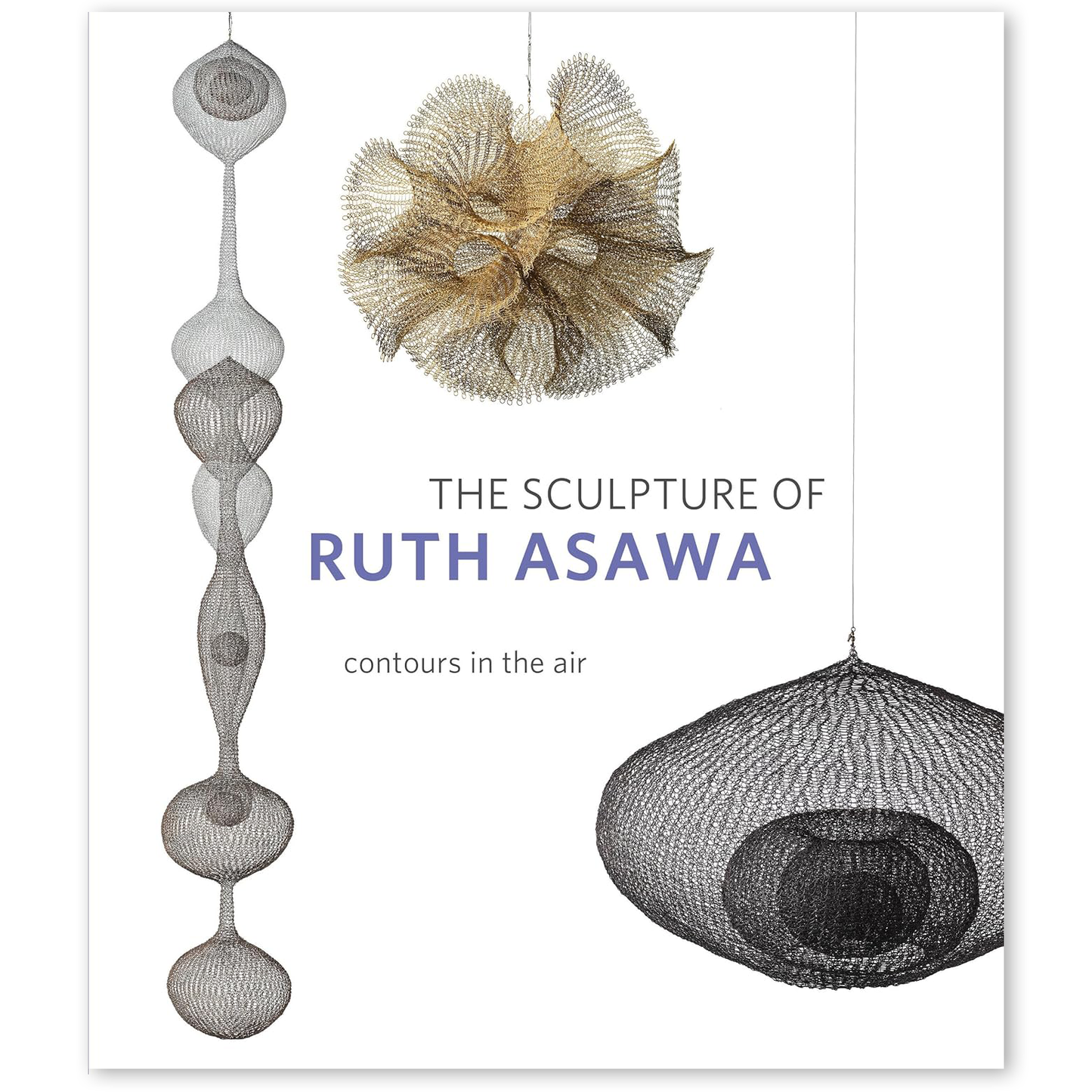 The Sculpture of Ruth Asawa, 2nd Edition: Contours in the Air
