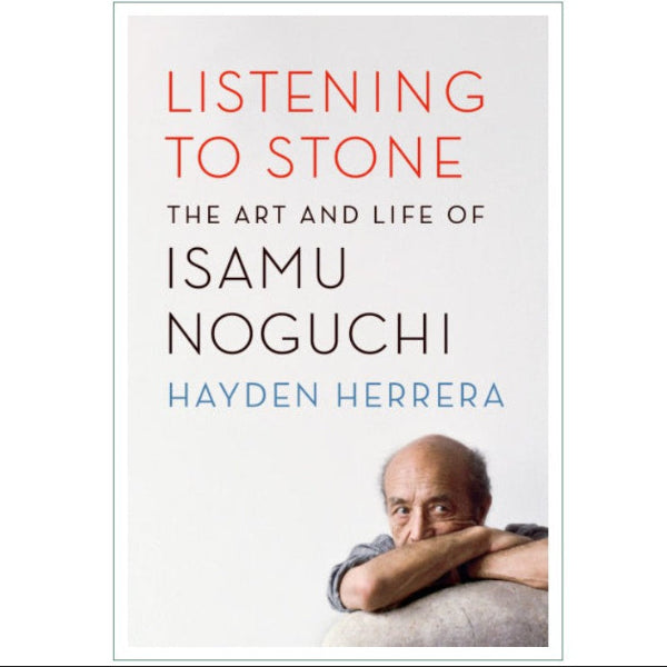 Listening to Stone: The Art and Life of Isamu Noguchi