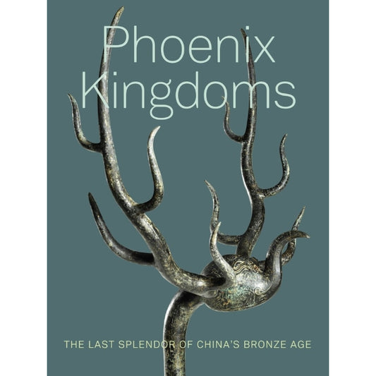Phoenix Kingdoms: The Last Splendor of China's Bronze Age